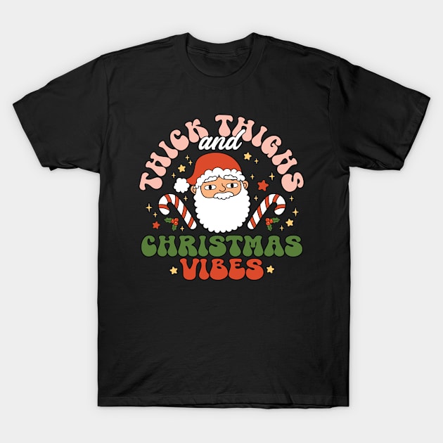 Thick Thighs and Christmas Vibes T-Shirt by BadDesignCo